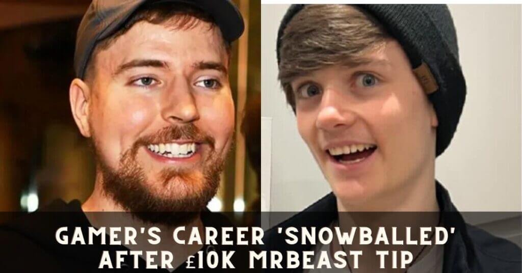 Gamer’s career ‘snowballed’ after £10k MrBeast tip